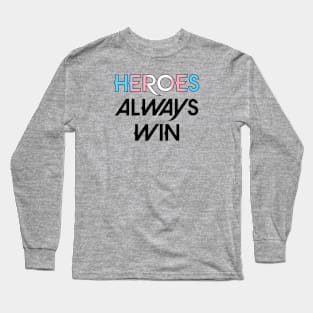 Heroes Always Win - Trans (black) Long Sleeve T-Shirt